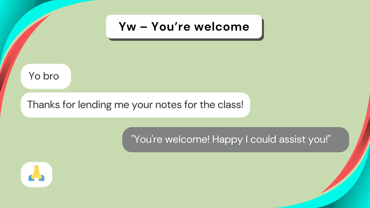 Yw – You’re welcome